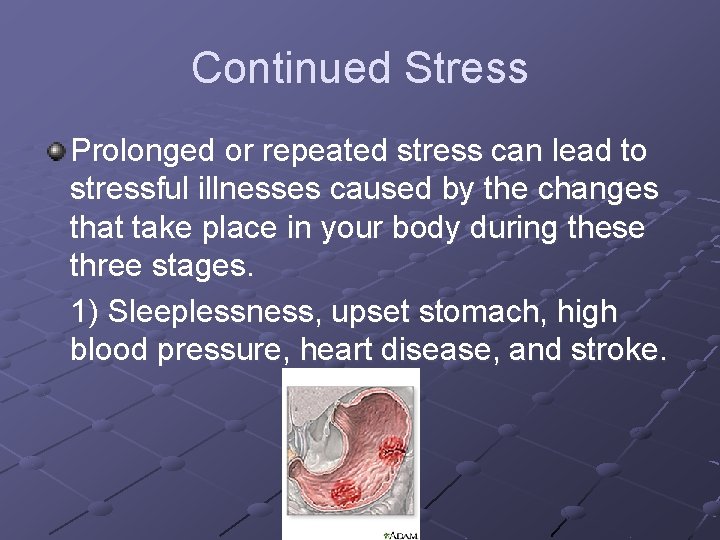 Continued Stress Prolonged or repeated stress can lead to stressful illnesses caused by the