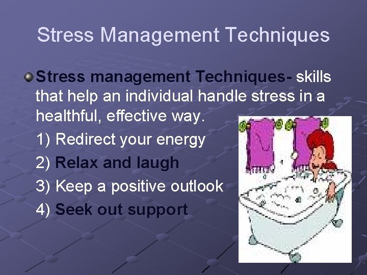Stress Management Techniques Stress management Techniques- skills that help an individual handle stress in
