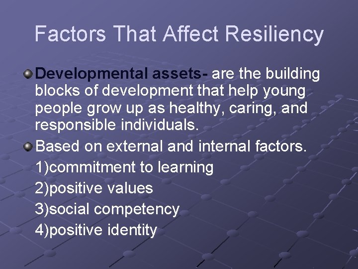 Factors That Affect Resiliency Developmental assets- are the building blocks of development that help