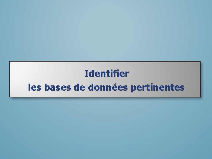 Identifier les bases de données pertinentes 