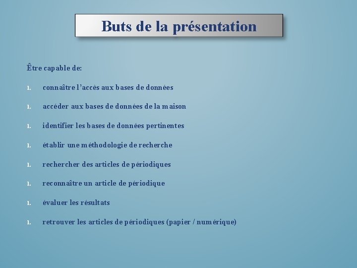 Buts de la présentation Être capable de: 1. connaître l’accès aux bases de données Buts de la présentation Être capable de: 1. connaître l’accès aux bases de données