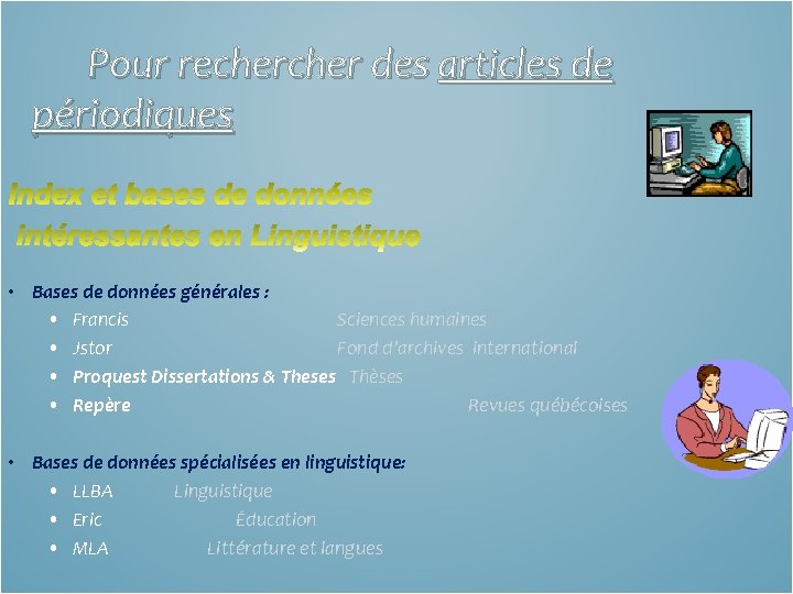 Pour recher des articles de périodiques • Bases de données générales : • Francis