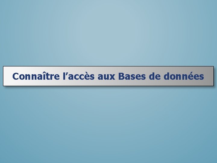 Connaître l’accès aux Bases de données 