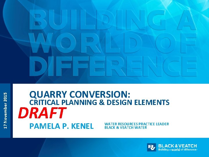 17 November 2015 QUARRY CONVERSION: CRITICAL PLANNING & DESIGN ELEMENTS DRAFT PAMELA P. KENEL