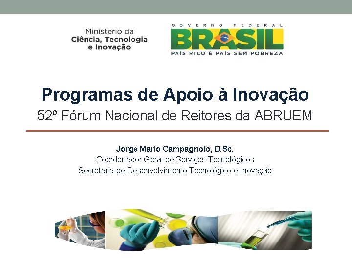 Programas de Apoio à Inovação 52º Fórum Nacional de Reitores da ABRUEM Jorge Mario