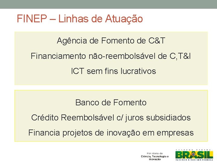 FINEP – Linhas de Atuação Agência de Fomento de C&T Financiamento não-reembolsável de C,