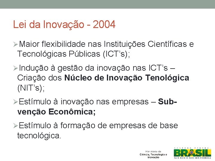 Lei da Inovação - 2004 ØMaior flexibilidade nas Instituições Científicas e Tecnológicas Públicas (ICT’s);