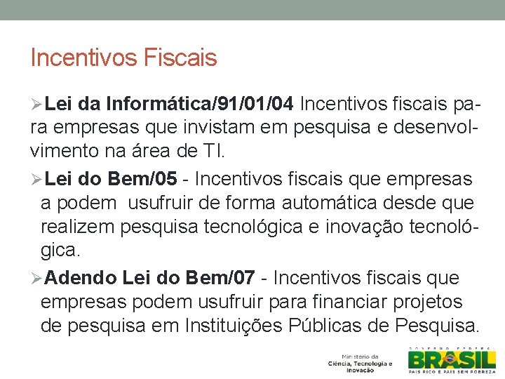 Incentivos Fiscais ØLei da Informática/91/01/04 Incentivos fiscais pa- ra empresas que invistam em pesquisa