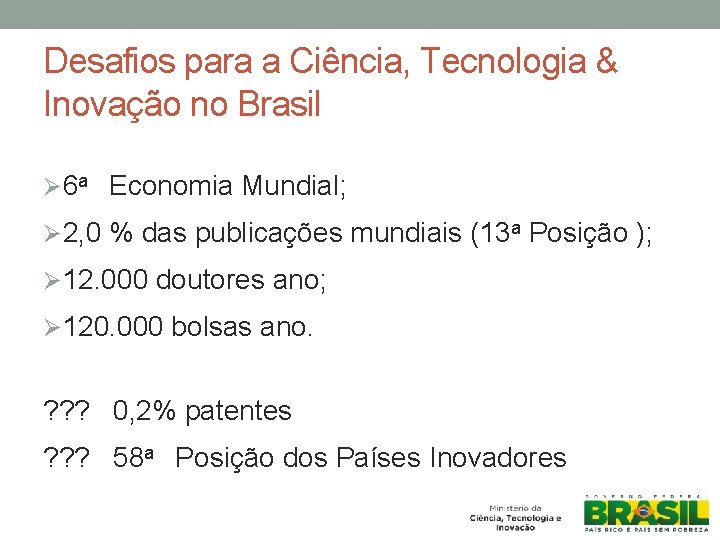 Desafios para a Ciência, Tecnologia & Inovação no Brasil Ø 6 a Economia Mundial;