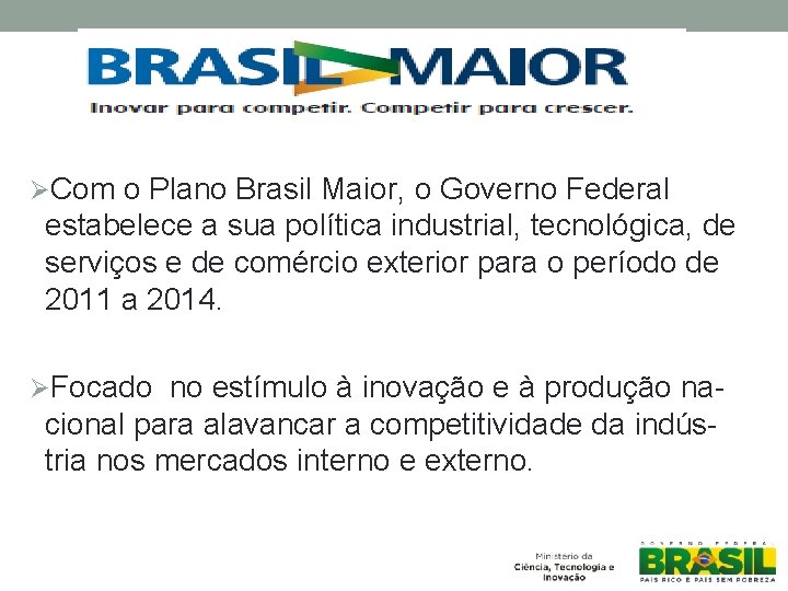ØCom o Plano Brasil Maior, o Governo Federal estabelece a sua política industrial, tecnológica,