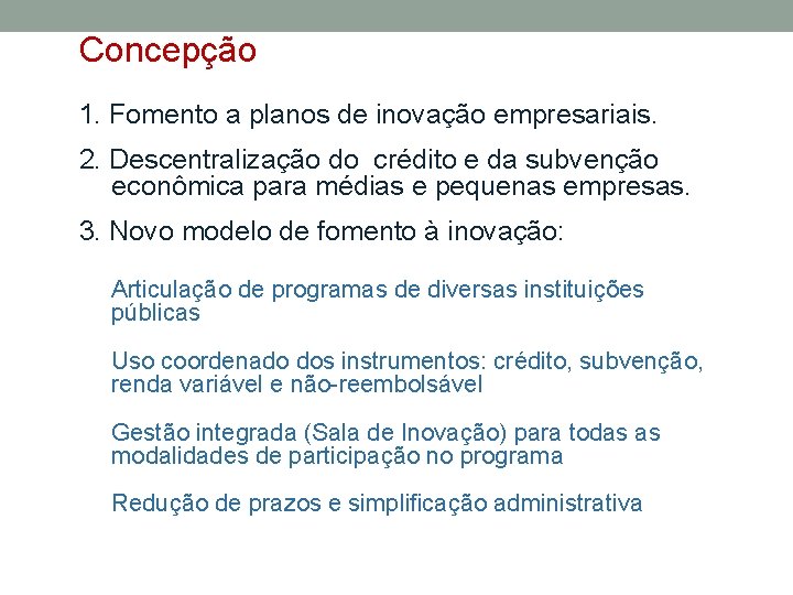 Concepção 1. Fomento a planos de inovação empresariais. 2. Descentralização do crédito e da