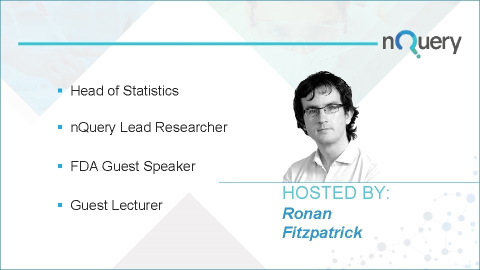 § Head of Statistics § n. Query Lead Researcher § FDA Guest Speaker § § Head of Statistics § n. Query Lead Researcher § FDA Guest Speaker §