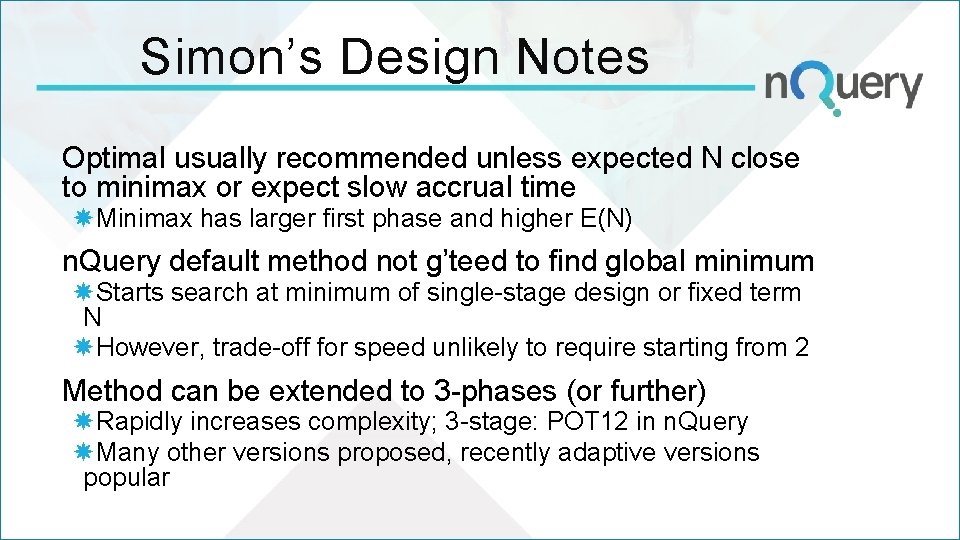 Simon’s Design Notes Optimal usually recommended unless expected N close to minimax or expect Simon’s Design Notes Optimal usually recommended unless expected N close to minimax or expect
