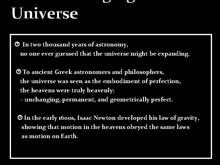 Universe In two thousand years of astronomy, no one ever guessed that the universe