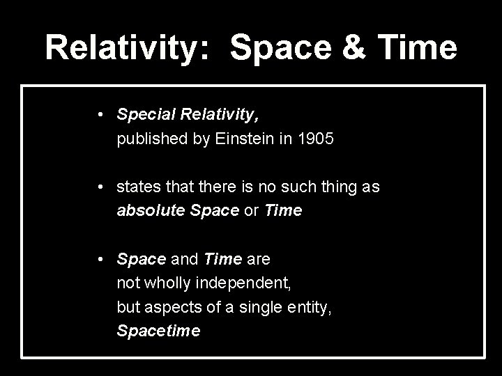 Relativity: Space & Time • Special Relativity, published by Einstein in 1905 • states