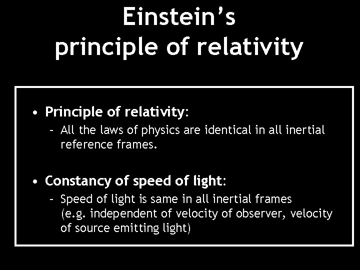 Einstein’s principle of relativity • Principle of relativity: – All the laws of physics