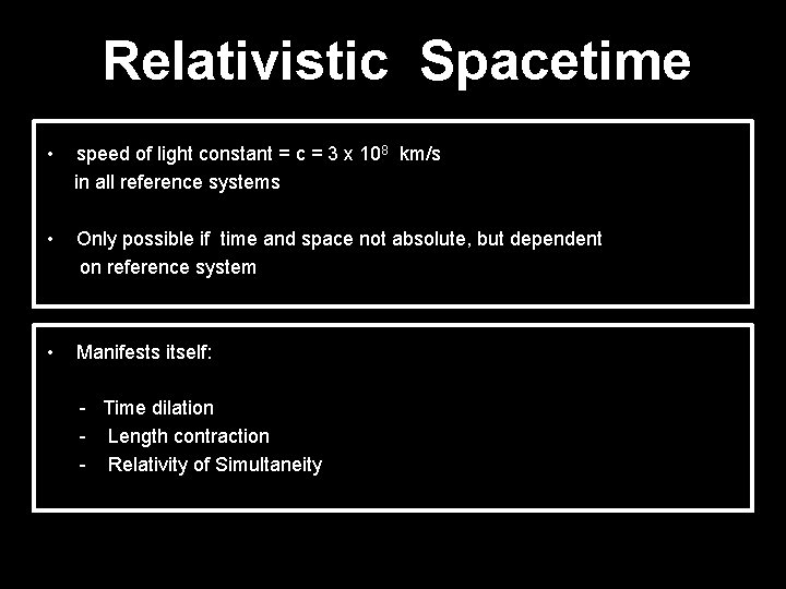 Relativistic Spacetime • speed of light constant = c = 3 x 108 km/s