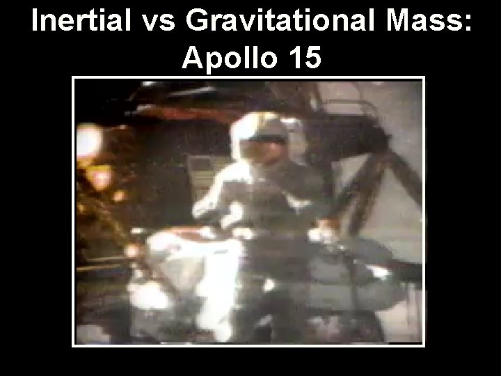 Inertial vs Gravitational Mass: Pollo 15 Apollo 