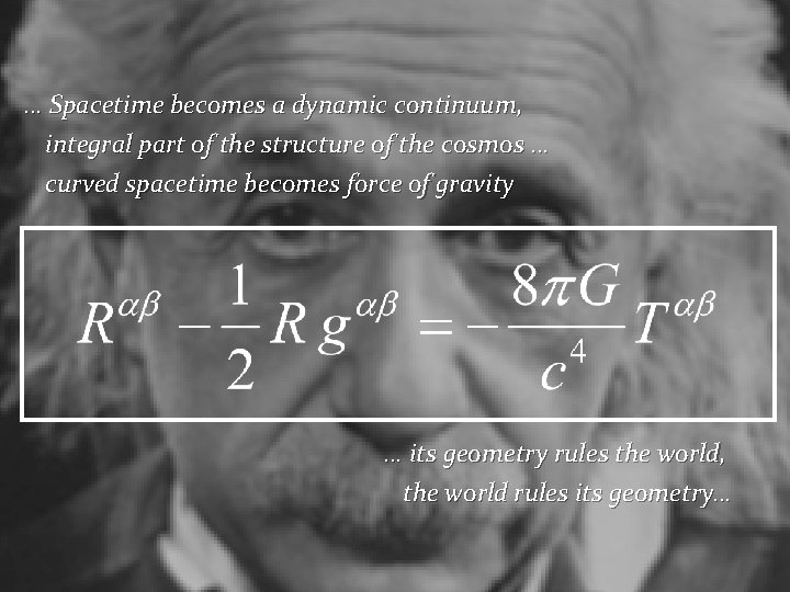 … Spacetime becomes a dynamic continuum, integral part of the structure of the cosmos