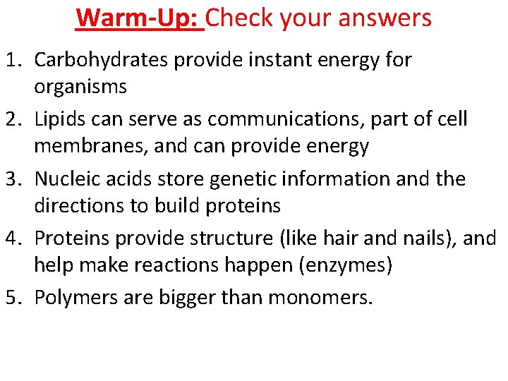 Warm-Up: Check your answers 1. Carbohydrates provide instant energy for organisms 2. Lipids can Warm-Up: Check your answers 1. Carbohydrates provide instant energy for organisms 2. Lipids can