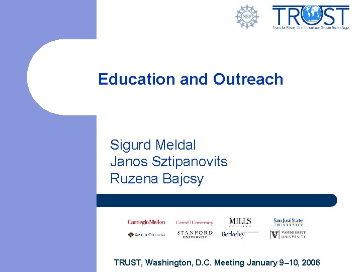 Education and Outreach Sigurd Meldal Janos Sztipanovits Ruzena Bajcsy TRUST, Washington, D. C. Meeting Education and Outreach Sigurd Meldal Janos Sztipanovits Ruzena Bajcsy TRUST, Washington, D. C. Meeting