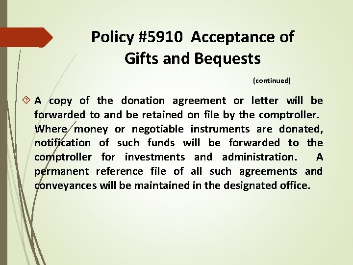 Policy #5910 Acceptance of Gifts and Bequests (continued) A copy of the donation agreement