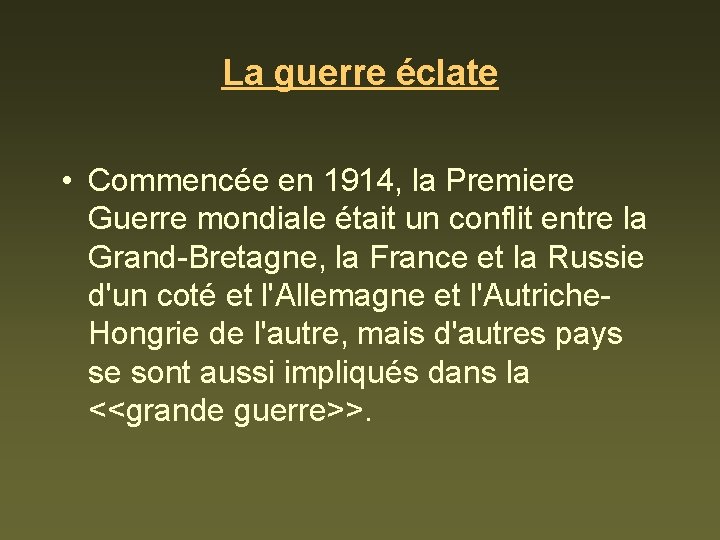 La guerre éclate • Commencée en 1914, la Premiere Guerre mondiale était un conflit