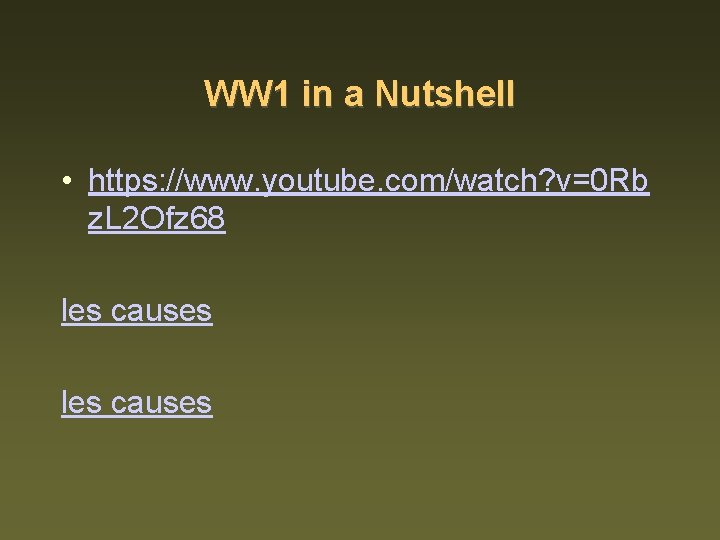 WW 1 in a Nutshell • https: //www. youtube. com/watch? v=0 Rb z. L