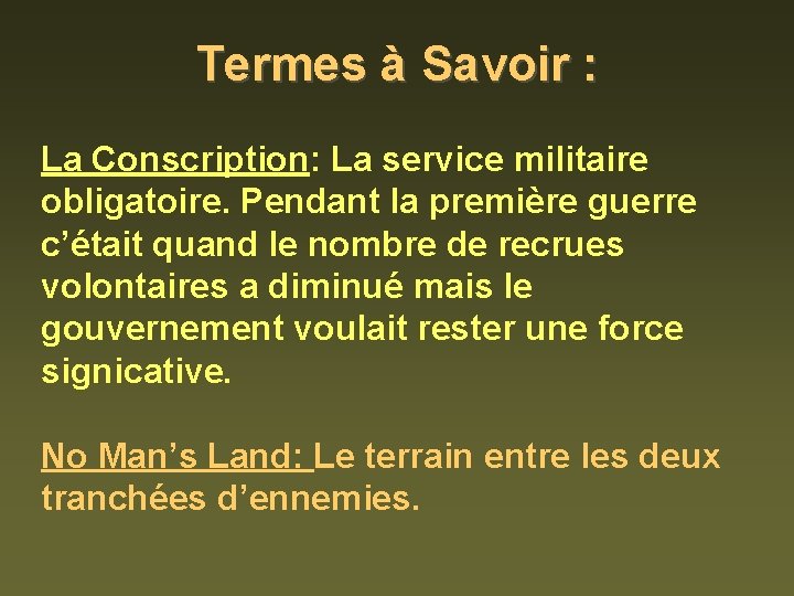 Termes à Savoir : La Conscription: La service militaire obligatoire. Pendant la première guerre