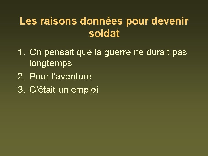 Les raisons données pour devenir soldat 1. On pensait que la guerre ne durait