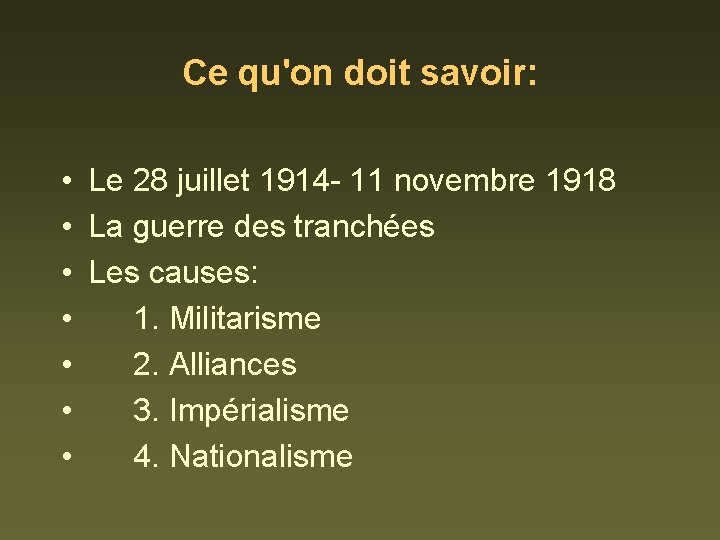 Ce qu'on doit savoir: • Le 28 juillet 1914 - 11 novembre 1918 •