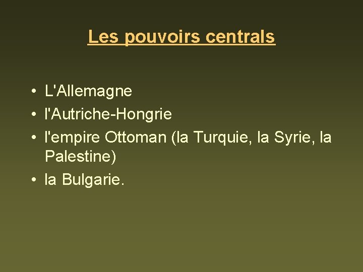 Les pouvoirs centrals • L'Allemagne • l'Autriche-Hongrie • l'empire Ottoman (la Turquie, la Syrie,