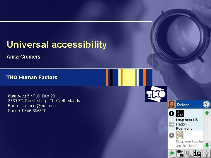 Universal accessibility Anita Cremers TNO Human Factors Kampweg 5 / P. O. Box 23