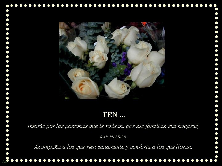 TEN. . . interés por las personas que te rodean, por sus familias, sus