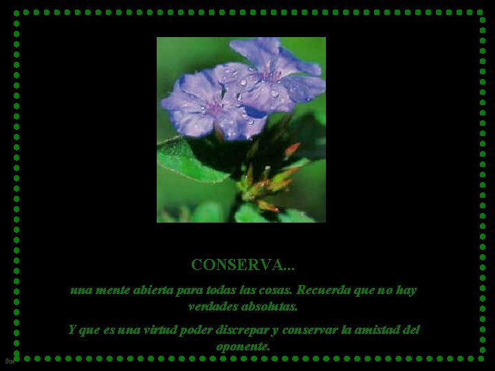 CONSERVA. . . una mente abierta para todas las cosas. Recuerda que no hay