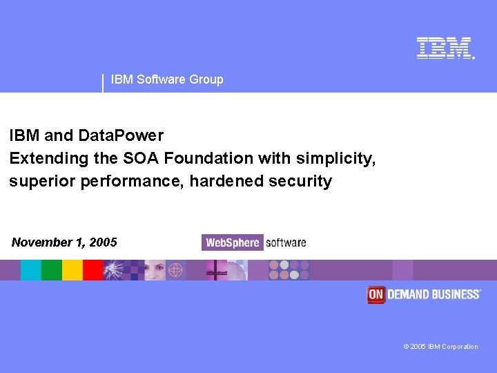 ® IBM Software Group IBM and Data. Power Extending the SOA Foundation with simplicity,