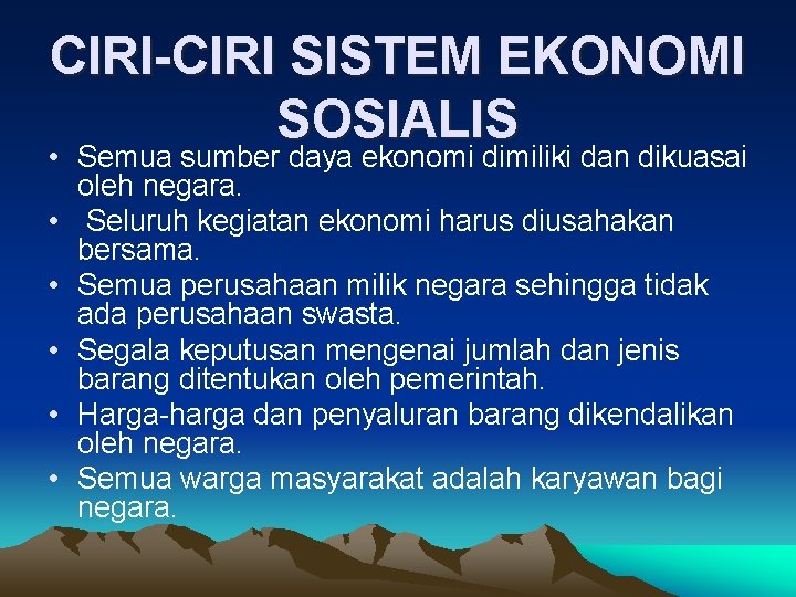 CIRI-CIRI SISTEM EKONOMI SOSIALIS • Semua sumber daya ekonomi dimiliki dan dikuasai oleh negara.