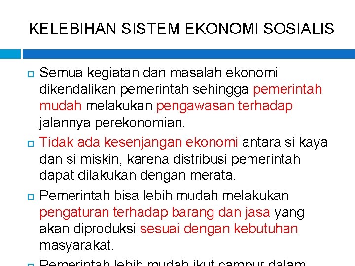 KELEBIHAN SISTEM EKONOMI SOSIALIS Semua kegiatan dan masalah ekonomi dikendalikan pemerintah sehingga pemerintah mudah