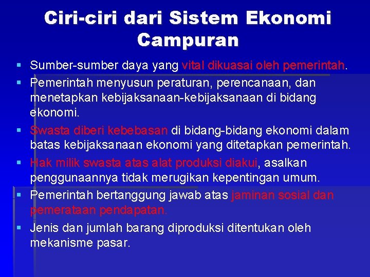 Ciri-ciri dari Sistem Ekonomi Campuran § Sumber-sumber daya yang vital dikuasai oleh pemerintah. §