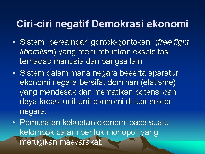 Ciri-ciri negatif Demokrasi ekonomi • Sistem “persaingan gontok-gontokan” (free fight liberalism) yang menumbuhkan eksploitasi