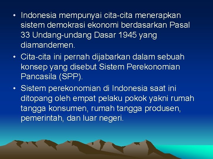  • Indonesia mempunyai cita-cita menerapkan sistem demokrasi ekonomi berdasarkan Pasal 33 Undang-undang Dasar