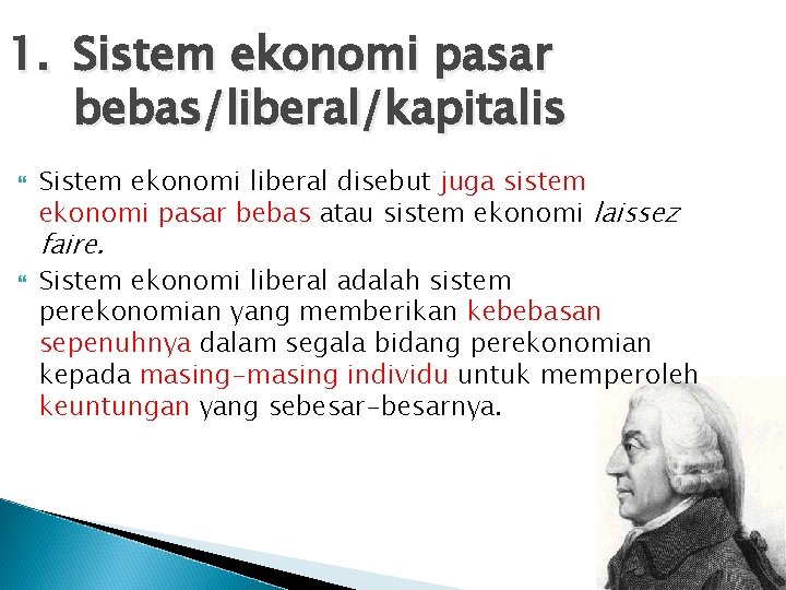 1. Sistem ekonomi pasar bebas/liberal/kapitalis Sistem ekonomi liberal disebut juga sistem ekonomi pasar bebas