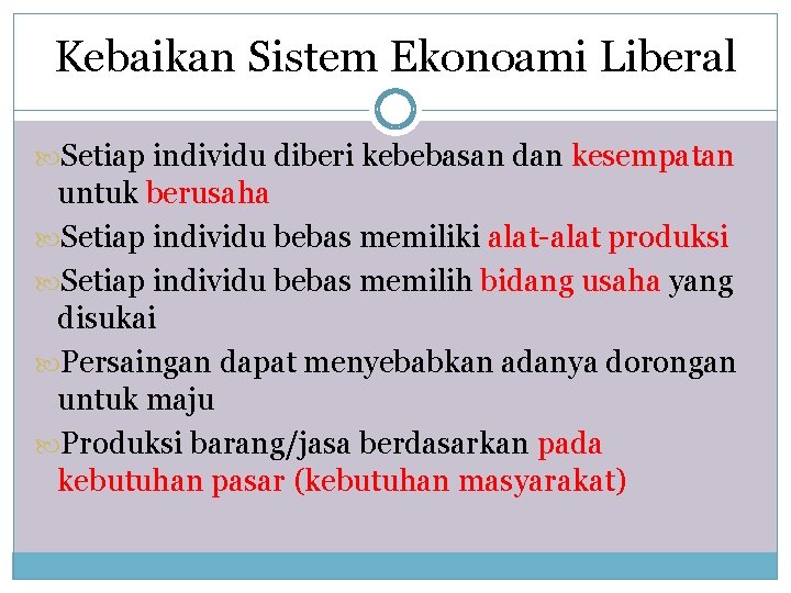 Kebaikan Sistem Ekonoami Liberal Setiap individu diberi kebebasan dan kesempatan untuk berusaha Setiap individu