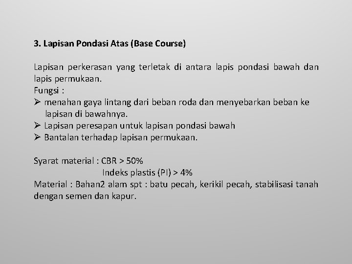 3. Lapisan Pondasi Atas (Base Course) Lapisan perkerasan yang terletak di antara lapis pondasi