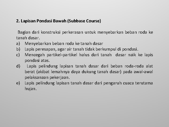 2. Lapisan Pondasi Bawah (Subbase Course) Bagian dari konstruksi perkerasan untuk menyebarkan beban roda