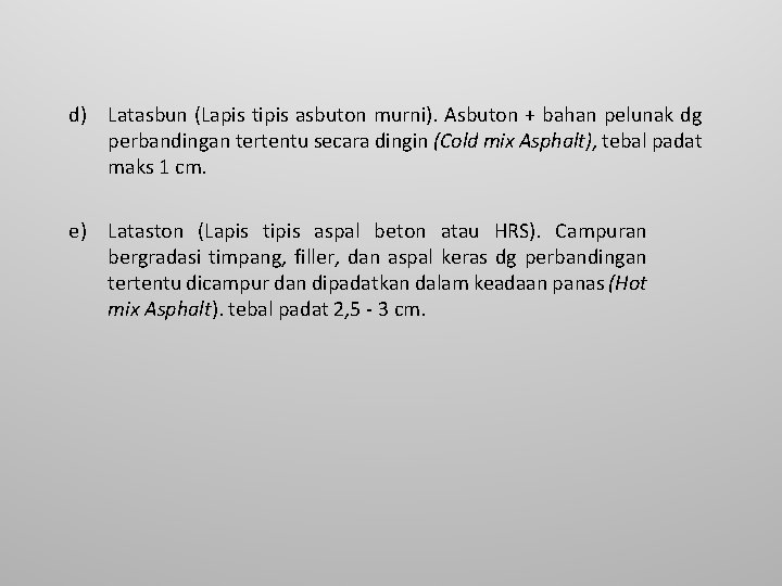 d) Latasbun (Lapis tipis asbuton murni). Asbuton + bahan pelunak dg perbandingan tertentu secara