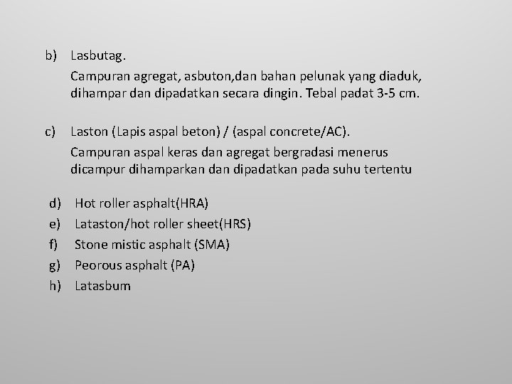 b) Lasbutag. Campuran agregat, asbuton, dan bahan pelunak yang diaduk, dihampar dan dipadatkan secara