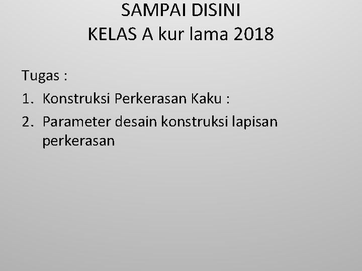 SAMPAI DISINI KELAS A kur lama 2018 Tugas : 1. Konstruksi Perkerasan Kaku :