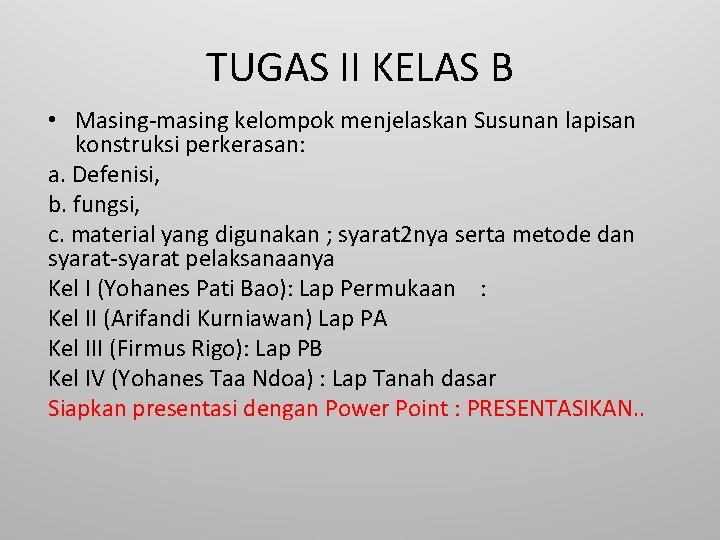 TUGAS II KELAS B • Masing-masing kelompok menjelaskan Susunan lapisan konstruksi perkerasan: a. Defenisi,