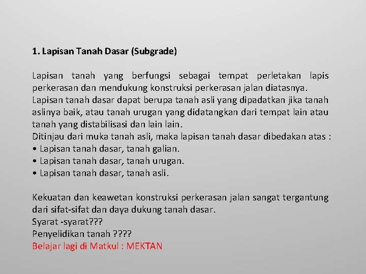 1. Lapisan Tanah Dasar (Subgrade) Lapisan tanah yang berfungsi sebagai tempat perletakan lapis perkerasan